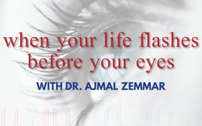 Episode 126 – When Your Life Flashes Before Your Eyes With Dr. Ajmal Zemmar