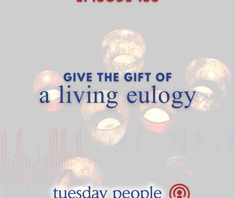 Episode 156 – Give the Gift of a Living Eulogy