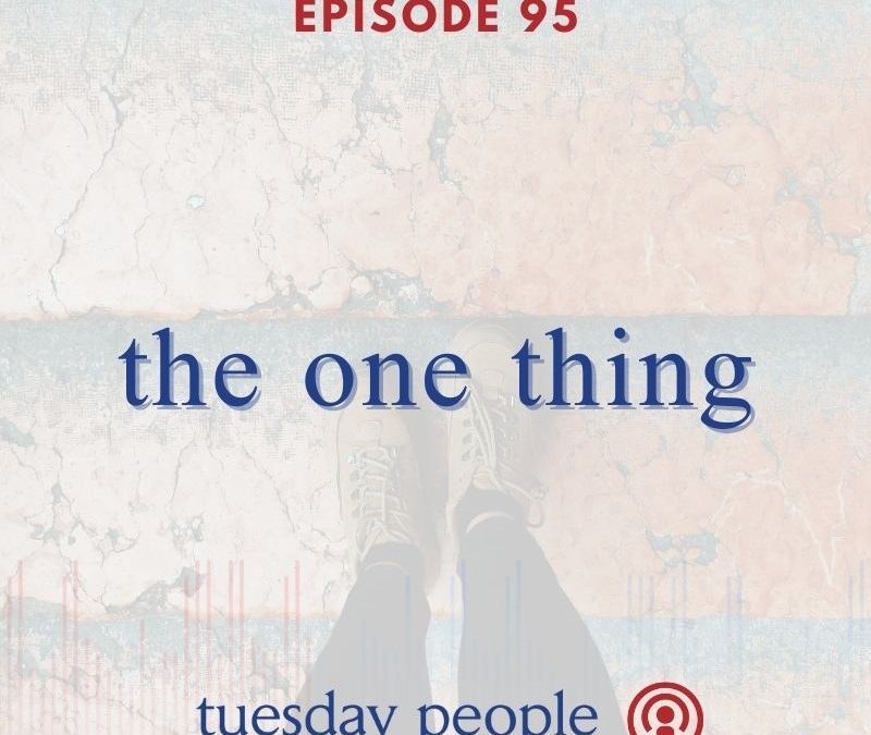 Episode 95 – The One Thing