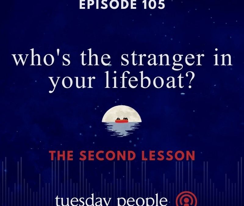 Episode 105 – Who‘s The Stranger In Your Life Boat? (The Second Lesson)