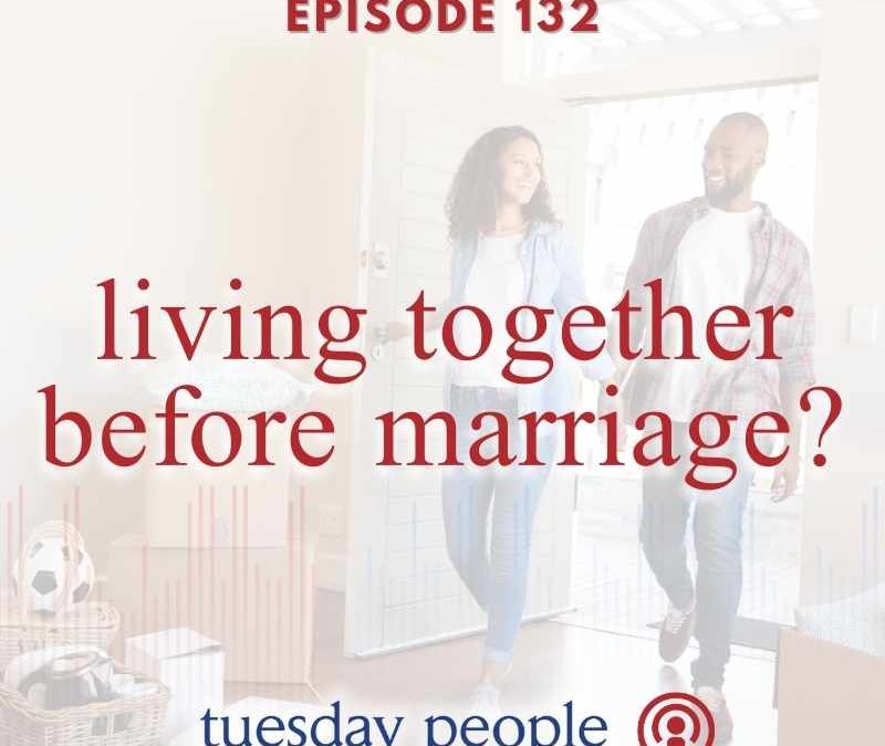 Episode 132 – Living Together Before Marriage?