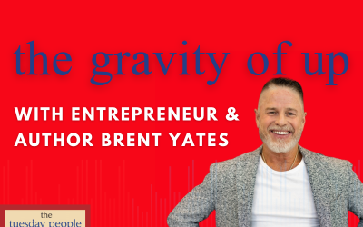 Episode 147 – The Gravity of Up with Entrepreneur & Author Brent Yates