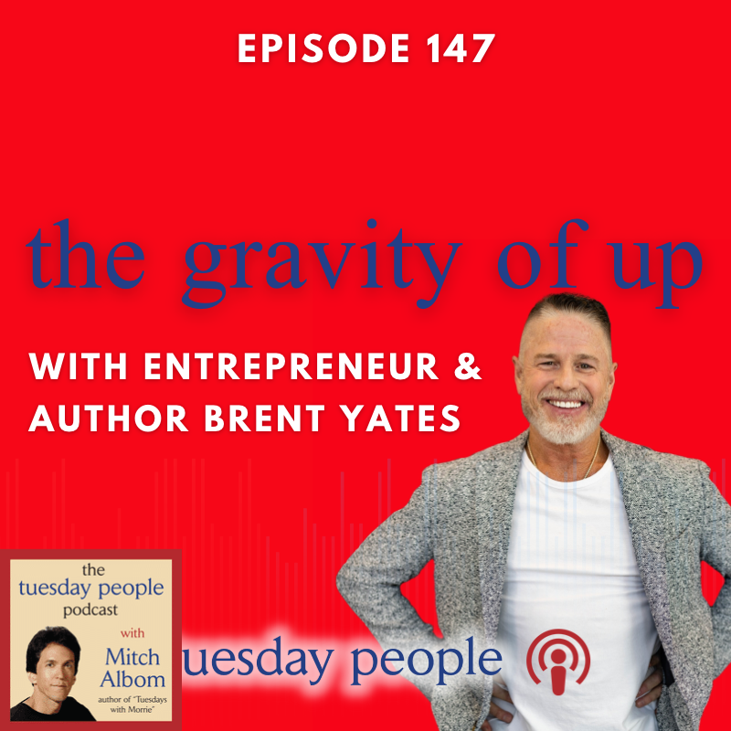 Episode 147 - The Gravity of Up with Entrepreneur & Author Brent Yates ...