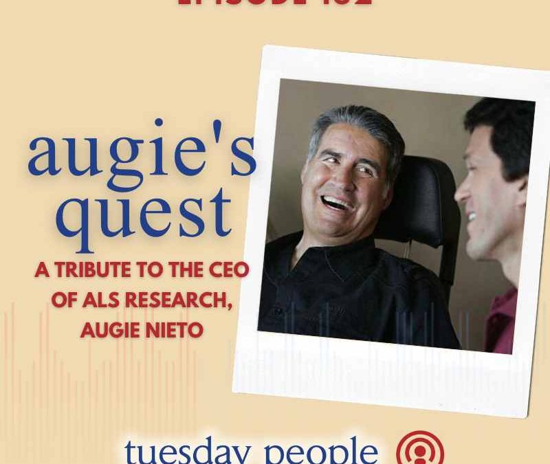 Episode 162- Augie’s Quest: : A Tribute to the CEO of ALS Research, Augie Nieto