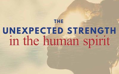 Episode 173 – The Unexpected Strength in the Human Spirit