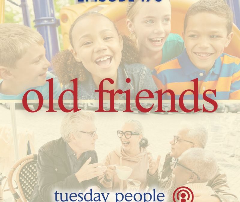 Episode 176 – Old Friends