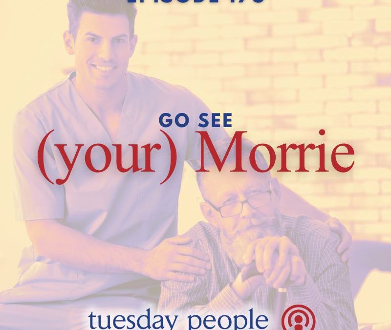 Episode 178 – Go See (Your) Morrie