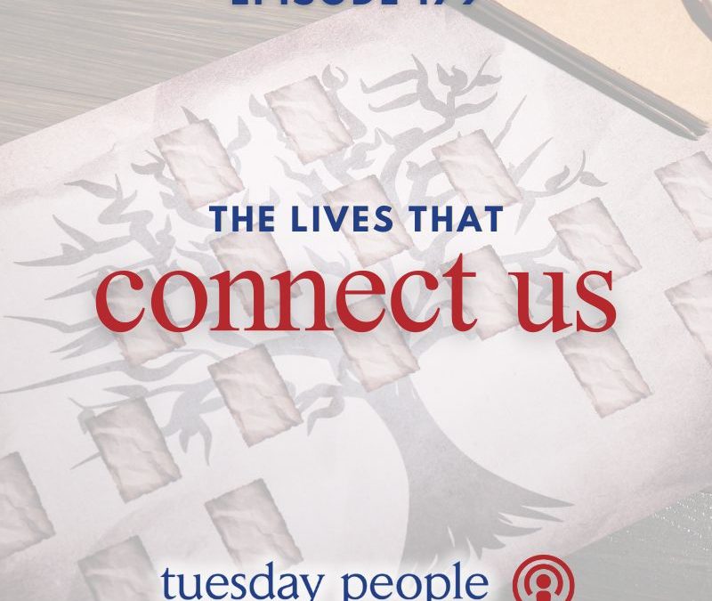 Episode 179 – The Lives That Connect Us