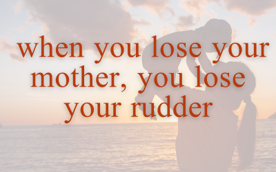 Episode 183 – When You Lose Your Mother, You Lose Your Rudder