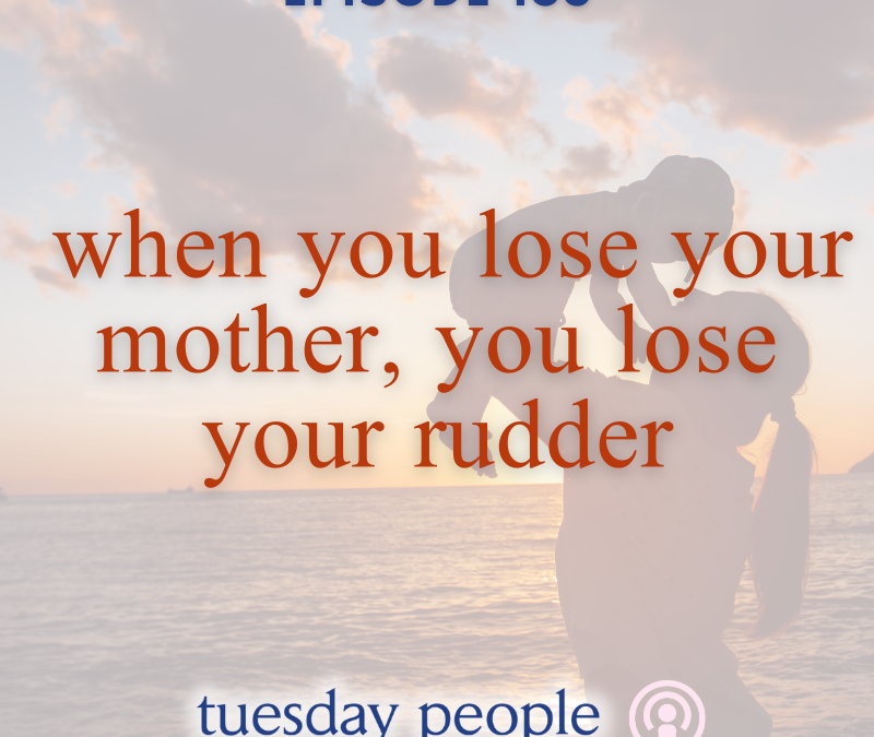 Episode 183 – When You Lose Your Mother, You Lose Your Rudder