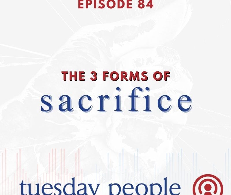 Episode 84 – The Three Forms of Sacrifice