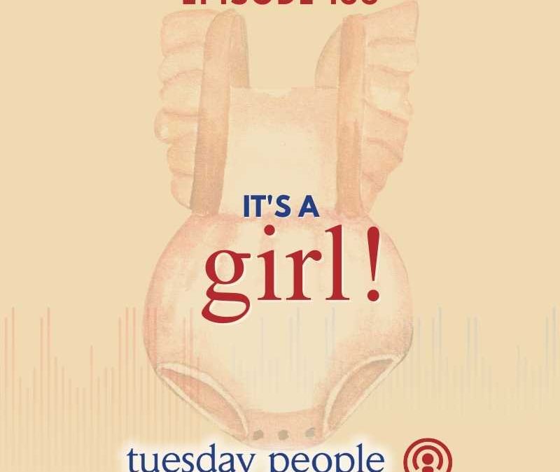 Episode 136 – It’s a Girl!