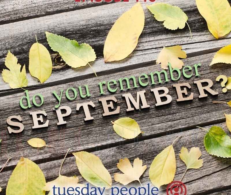 Episode 140 – Do You Remember…September?