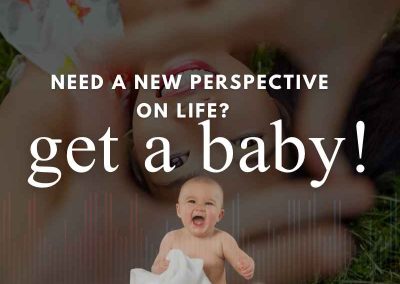 Episode 159 – Need a New Perspective on Life? Get a Baby!