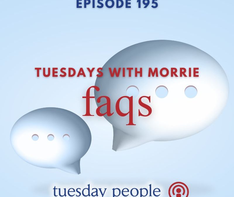 Episode 195 – Tuesdays with Morrie FAQs