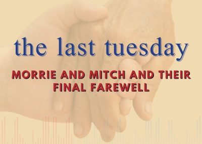 Episode 107 – The Last Tuesday: Morrie and Mitch and Their Final Farewell