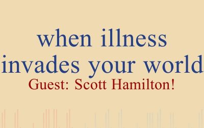 Episode 14 – With Guest Scott Hamilton – When Illness Invades Your World
