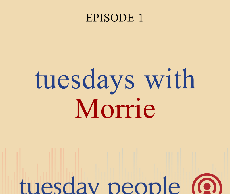 Episode 1 – Tuesdays with Morrie