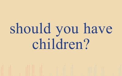 Episode 4 – Should You Have Children?