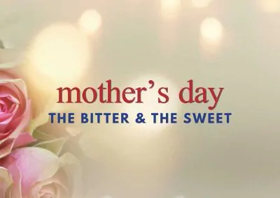 Episode 171 – Mother’s Day: The Bitter & The Sweet